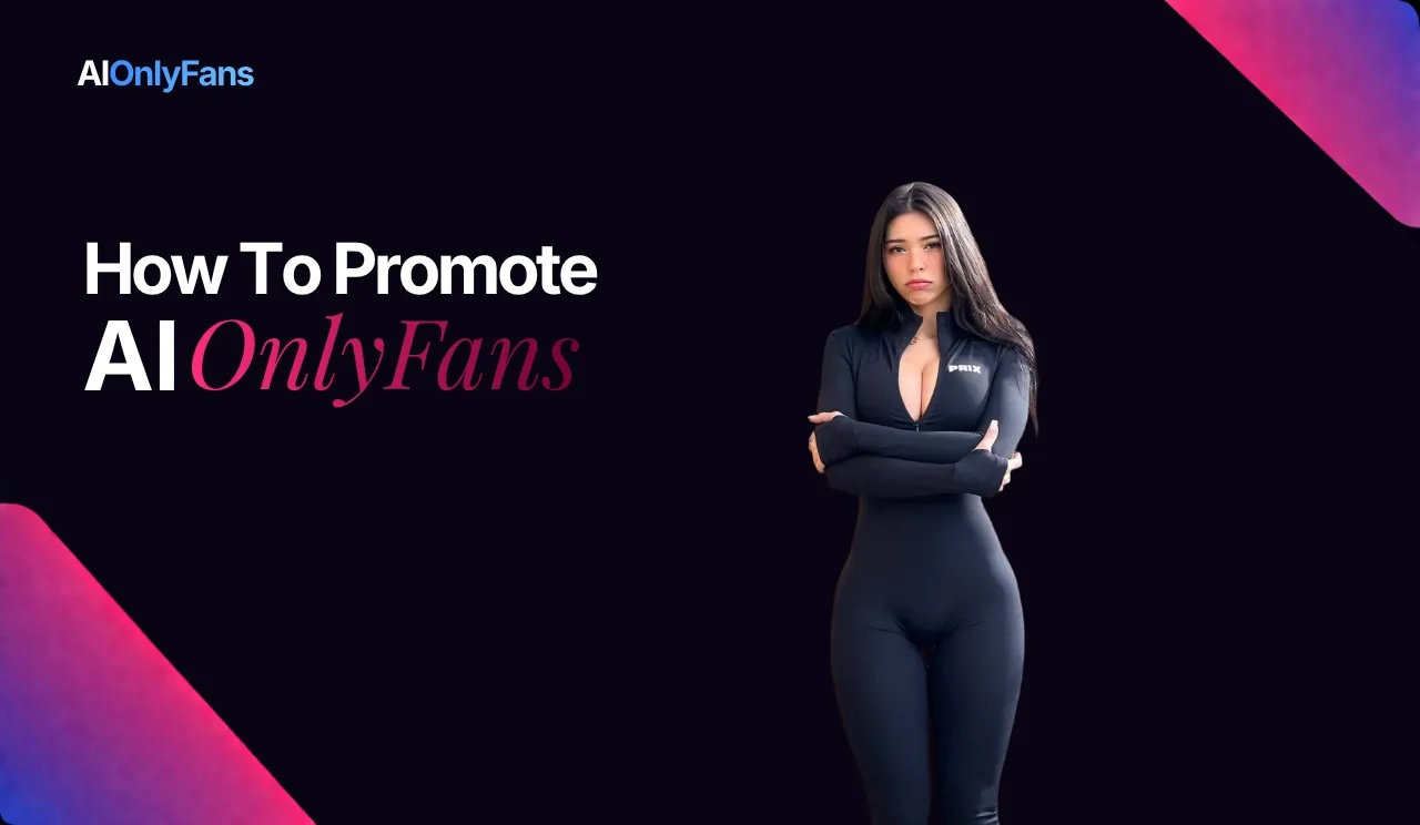 How To Promote AI OnlyFans – AI OnlyFans blog guide and creator tips